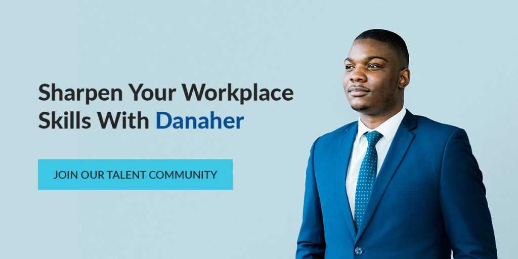 sharpen your workplace skills with Danaher. Join our Talent Community.