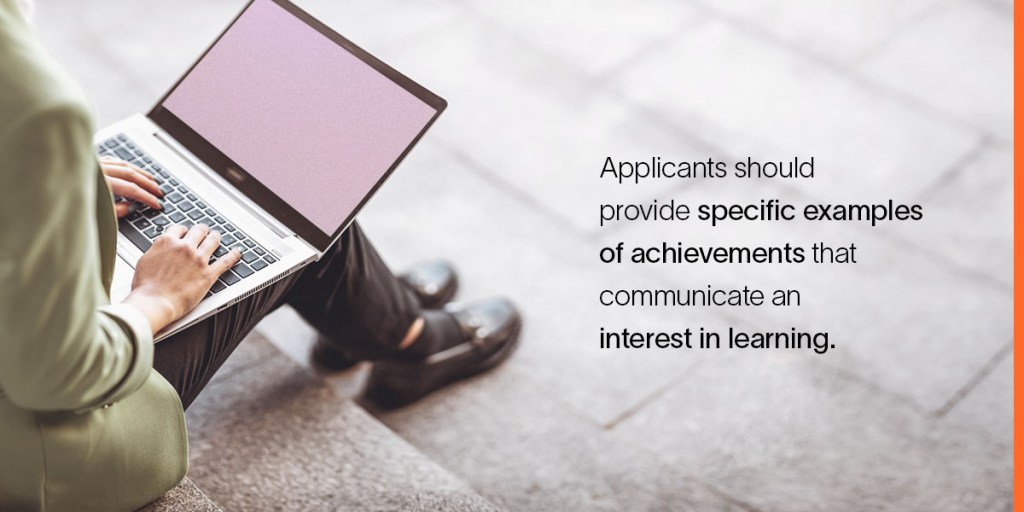 Job applications should have specific examples of achievements that communicate an interest in learning.