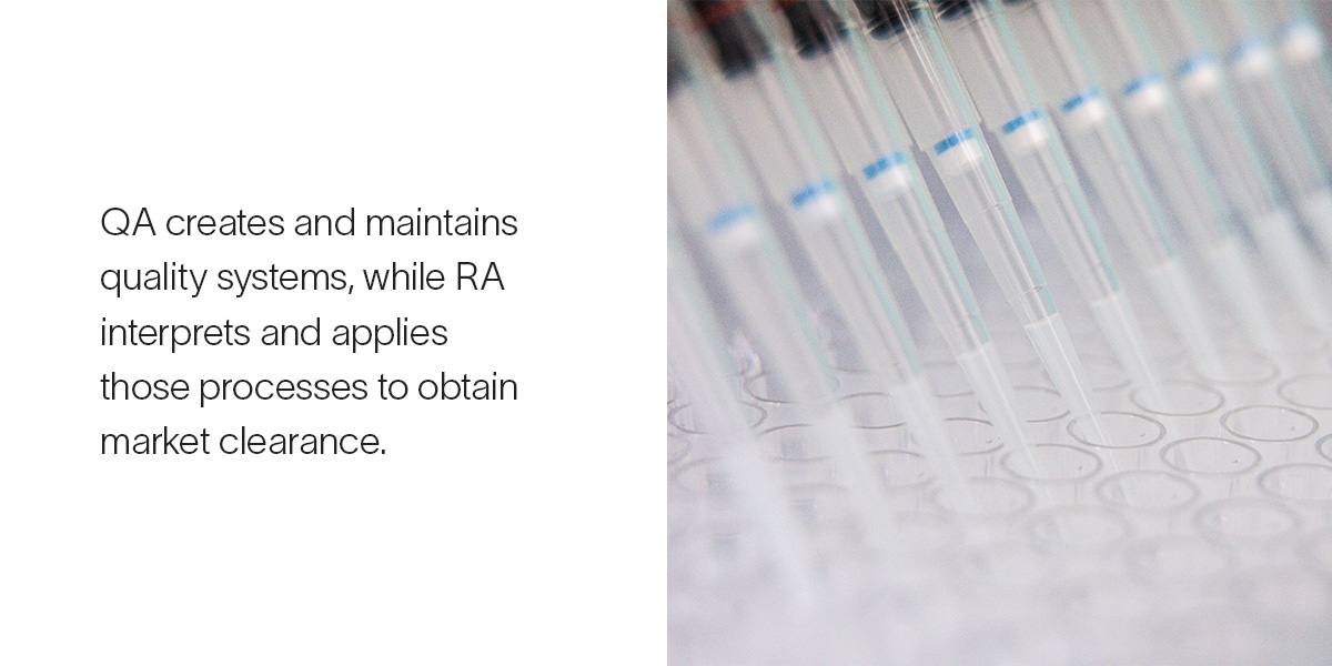 QA creates and maintains quality systems, while RA interprets and applies those processes to obtain market clearance.