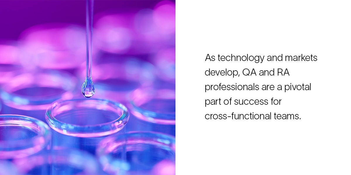 As technology and markets develop, QA and RA professionals are a pivotal part of success for cross-functional teams.