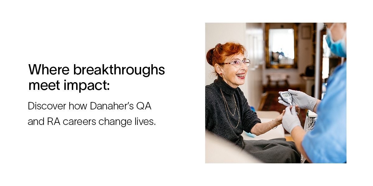 Where breakthroughs meet impact: Discover how Danaher’s QA and RA careers change lives.