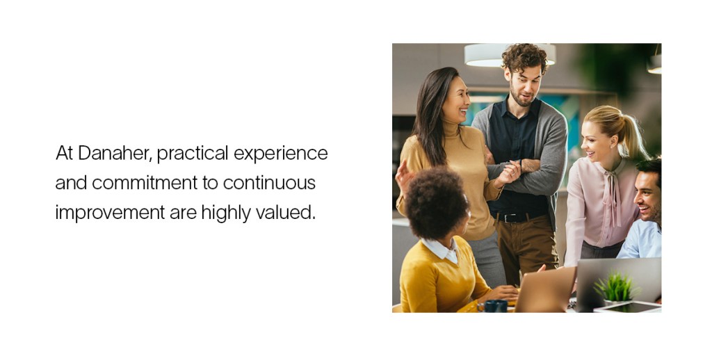 At Danaher, practical experience and commitment to continuous improvement are highly valued.
